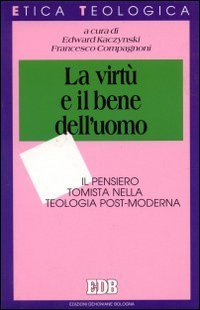 La virtù e il bene dell'uomo. Il pensiero tomista nella teologia post-moderna (Etica teologica oggi, Band 23) Religion & Esotericism