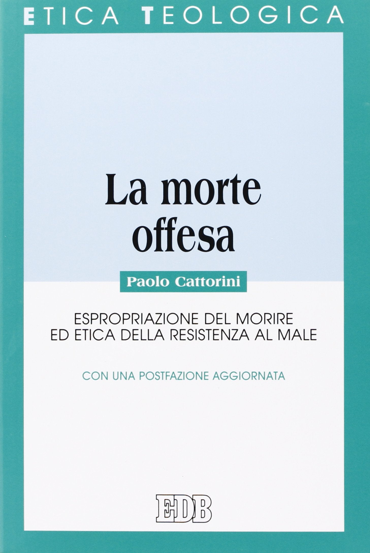 La morte offesa. Espropriazione del morire ed etica della resistenza al male (Etica teologica oggi, Band 3) Philosophy