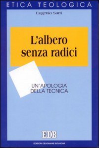 L'albero senza radici. Un'apologia della tecnica (Etica teologica oggi, Band 35) Philosophy