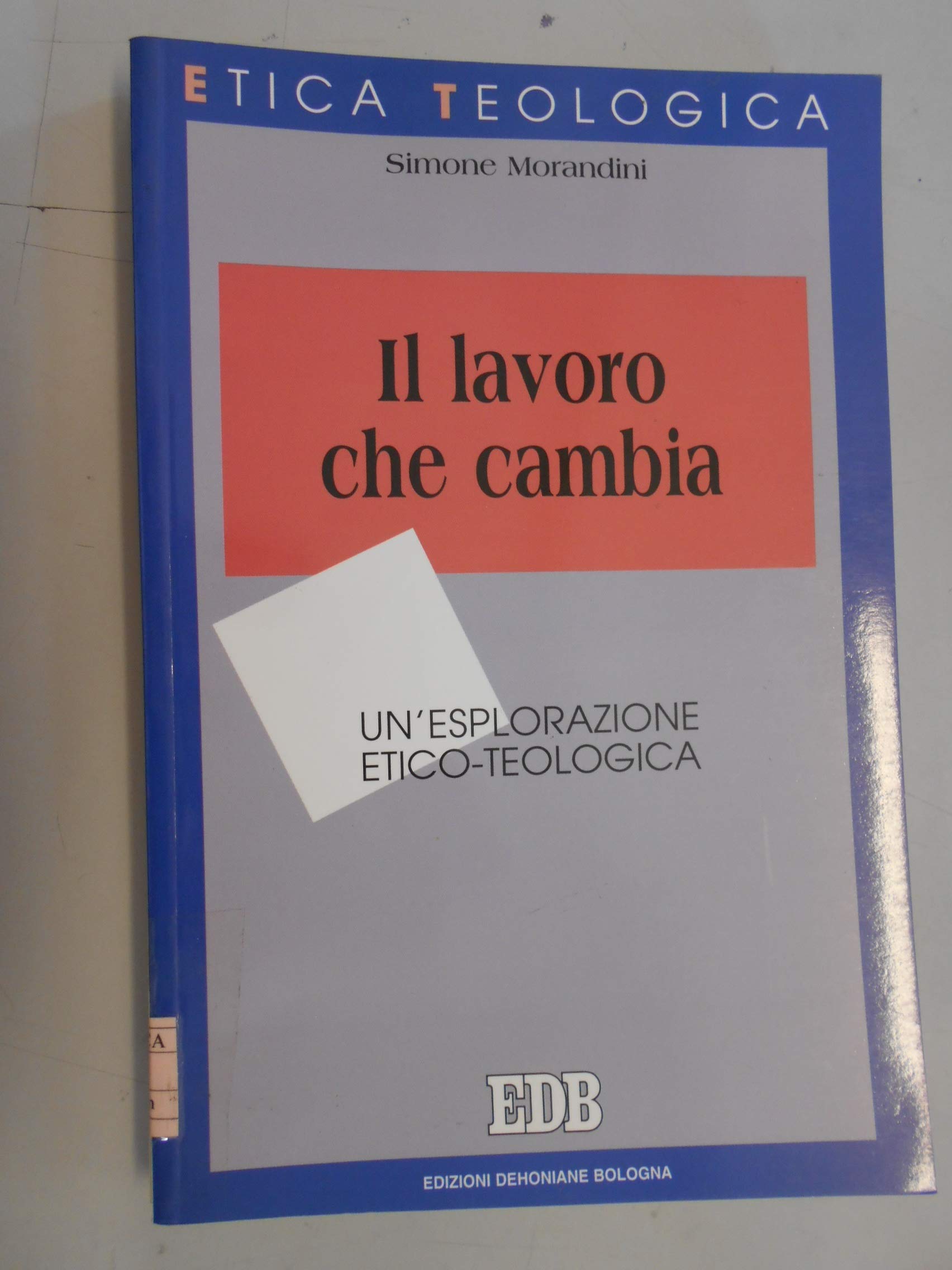 Il lavoro che cambia. Un'esplorazione etico-teologica (Etica teologica oggi, Band 33) Philosophy