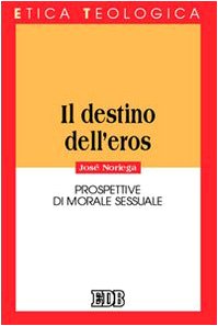 Il destino dell'eros. Prospettive di morale sessuale (Etica teologica oggi, Band 41) Eroticism
