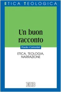 Un buon racconto. Etica, teologia, narrazione (Etica teologica oggi, Band 42) Religion & Esotericism