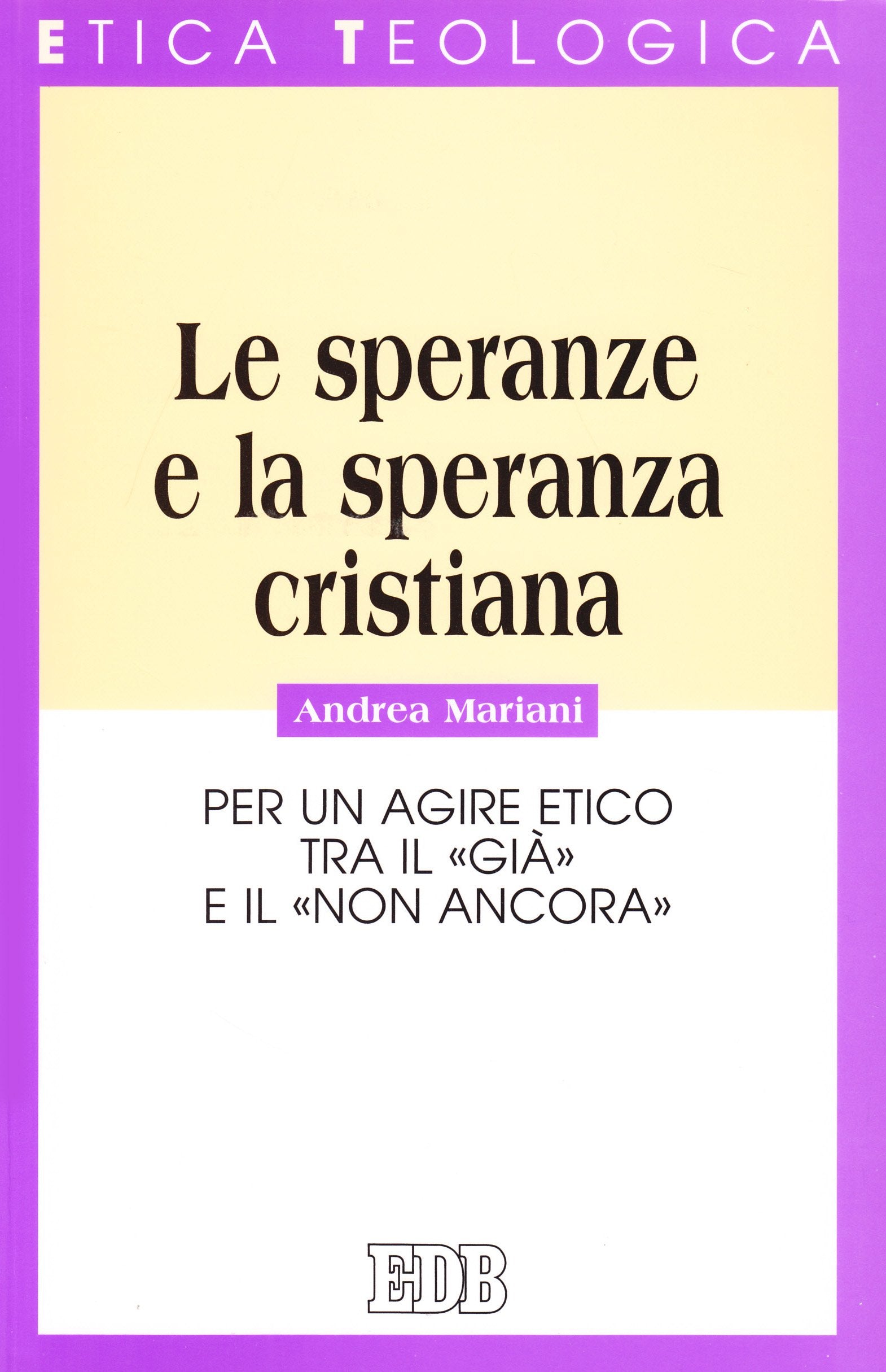 Le speranze e la speranza cristiana. Per un agire etico tra il «già» e il «non ancora» (Etica teologica oggi, Band 47) Religion & Esotericism