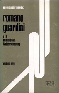 Romano Guardini e la «Katholische Weltanschauung» (Nuovi saggi teologici, Band 5) Religion & Esotericism