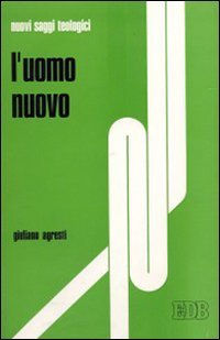 L'uomo nuovo. Saggio di antropologia cristiana (Nuovi saggi teologici, Band 17) Religion & Esotericism