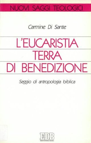 L'eucaristia, terra di benedizione. Saggio di antropologia biblica (Nuovi saggi teologici, Band 25) Religion & Esotericism