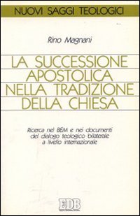 La successione apostolica nella tradizione della Chiesa. Ricerca nel BEM e nei documenti del dialogo teologico bilaterale... (Nuovi saggi teologici, Band 28) Religion & Esotericism