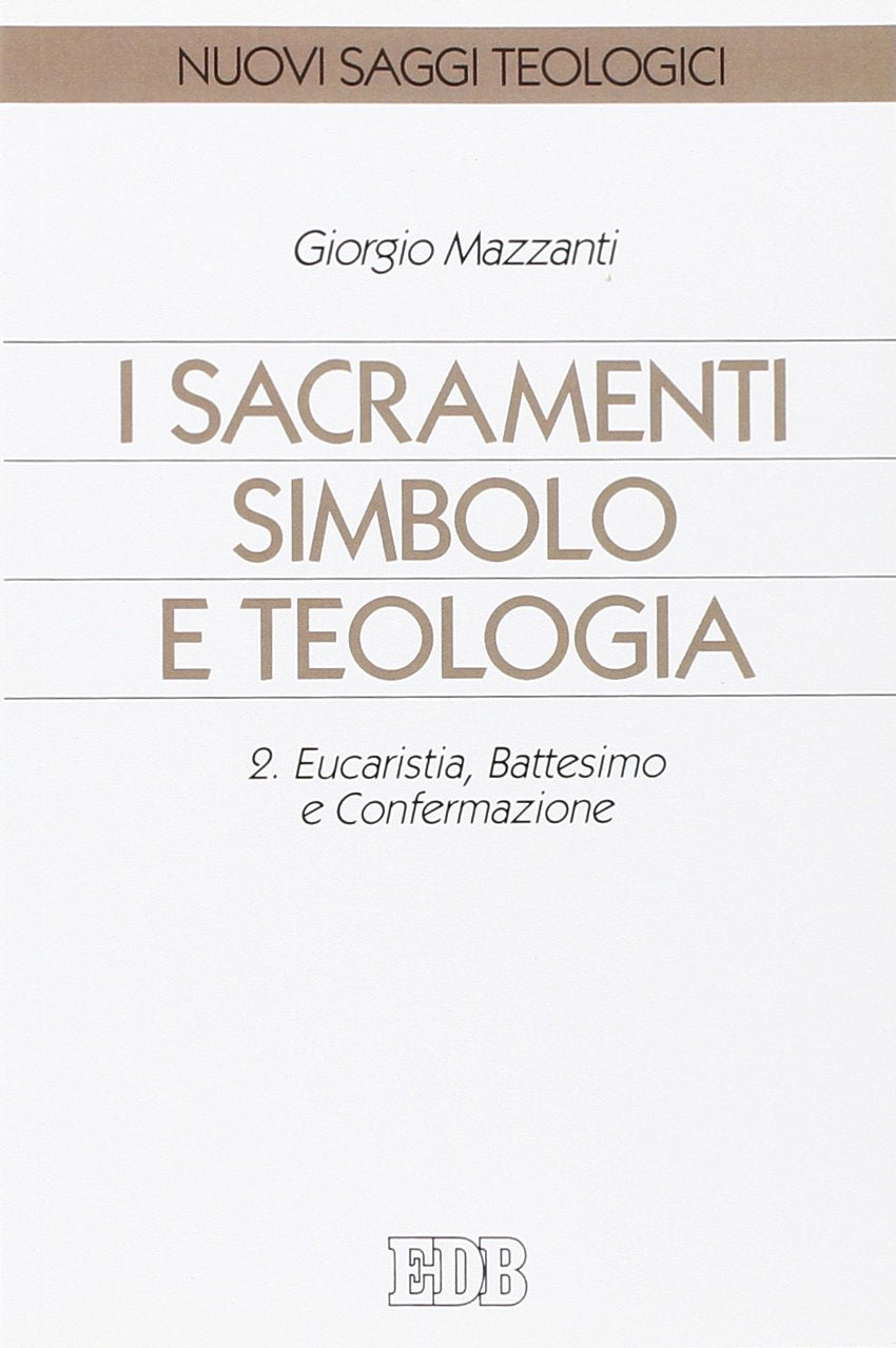 I sacramenti simbolo e teologia. Eucaristia, battesimo e confermazione (Vol. 2) (Nuovi saggi teologici) Religion & Esotericism