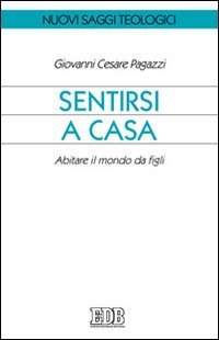 Sentirsi a casa. Abitare il mondo da figli (Nuovi saggi teologici, Band 84) Religion & Esotericism