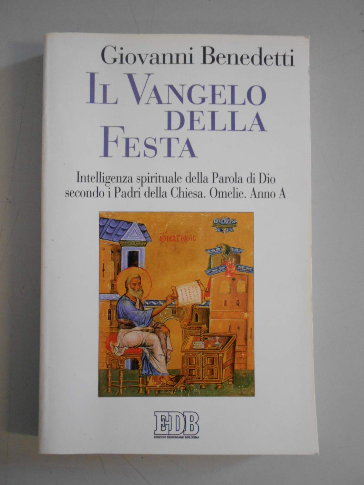 Il vangelo della festa. Intelligenza spirituale della parola di Dio secondo i Padri della Chiesa. Omelie. Anno A (Predicare la parola, Band 17) Religion & Esotericism