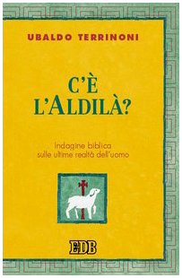 C'è l'Aldilà? Indagine biblica sulle ultime realtà dell'uomo book
