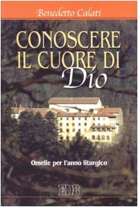 Conoscere il cuore di Dio. Omelie per l'anno liturgico book
