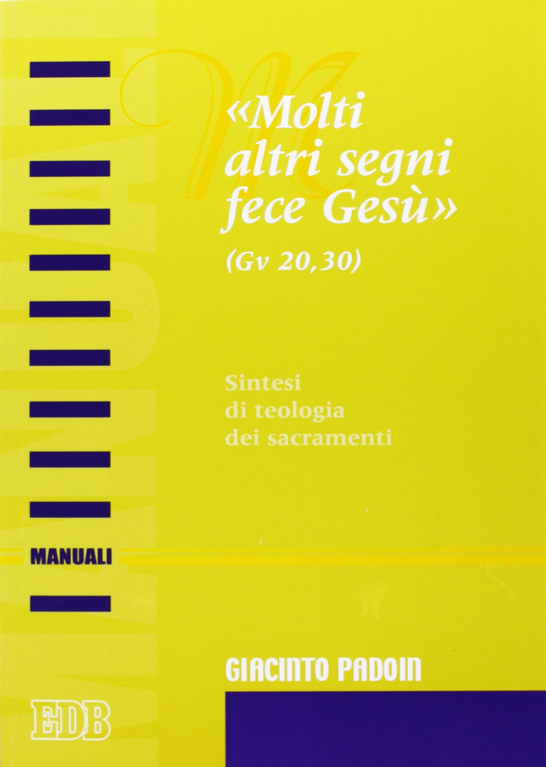 «Molti altri segni fece Gesù» (Gv. 20,30). Sintesi di teologia dei sacramenti (Manuali, Band 14) Religion & Esotericism