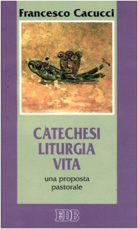 Catechesi, liturgia, vita. Una proposta pastorale (Cammini di chiesa, Band 29) Religion & Esotericism