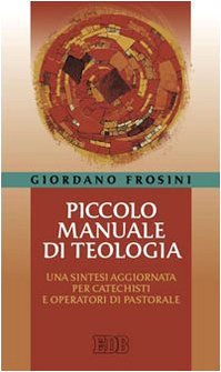 Piccolo manuale di teologia. Una sintesi aggiornata per catechisti e operatori di pastorale (Cammini di chiesa, Band 42) Religion & Esotericism