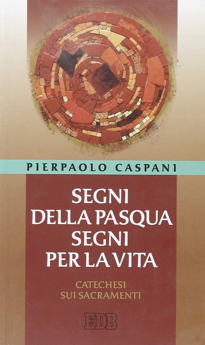 Segni della Pasqua, segni per la vita. Catechesi sui sacramenti book