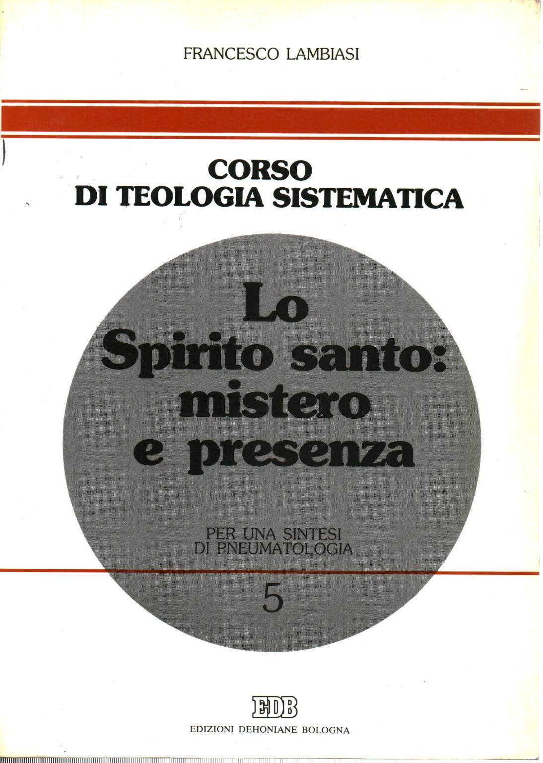 Lo Spirito Santo: mistero e presenza. Per una sintesi di pneumatologia book