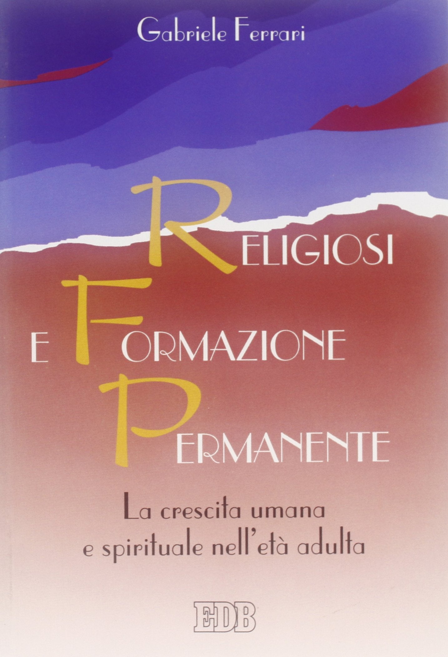Religiosi e formazione permanente. La crescita umana e spirituale nell'età adulta (Problemi di vita religiosa, Band 20) Religion & Esotericism