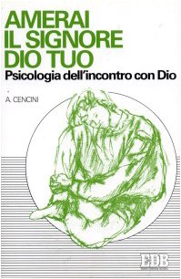 Amerai il Signore tuo Dio. Psicologia dell'incontro con Dio book