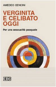 Verginità e celibato oggi. Per una sessualità pasquale book