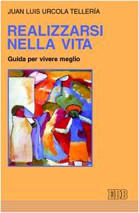 Realizzarsi nella vita. Guida per vivere meglio (Psicologia e formazione, Band 38) Psychology
