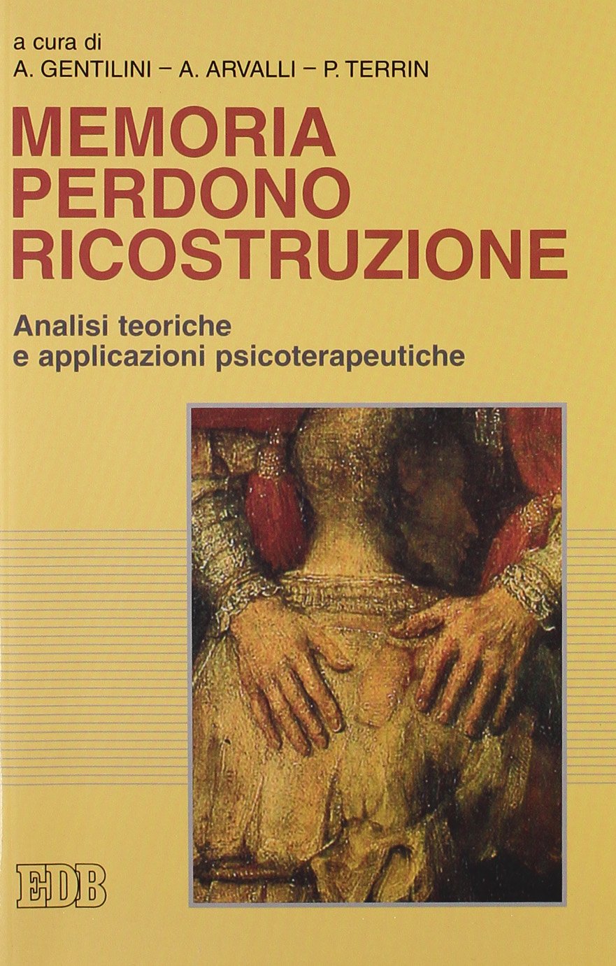Memoria perdono ricostruzione. Analisi teoriche e applicazioni psicoterapeutiche (Psicologia e formazione, Band 44) Medicine