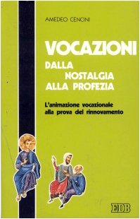 Vocazioni dalla nostalgia alla profezia. L'animazione vocazionale alla prova del rinnovamento (Itinerari, Band 2) Religion & Esotericism
