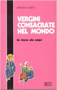 Vergini consacrate nel mondo. Un ritorno alle origini (Itinerari, Band 3) Religion & Esotericism