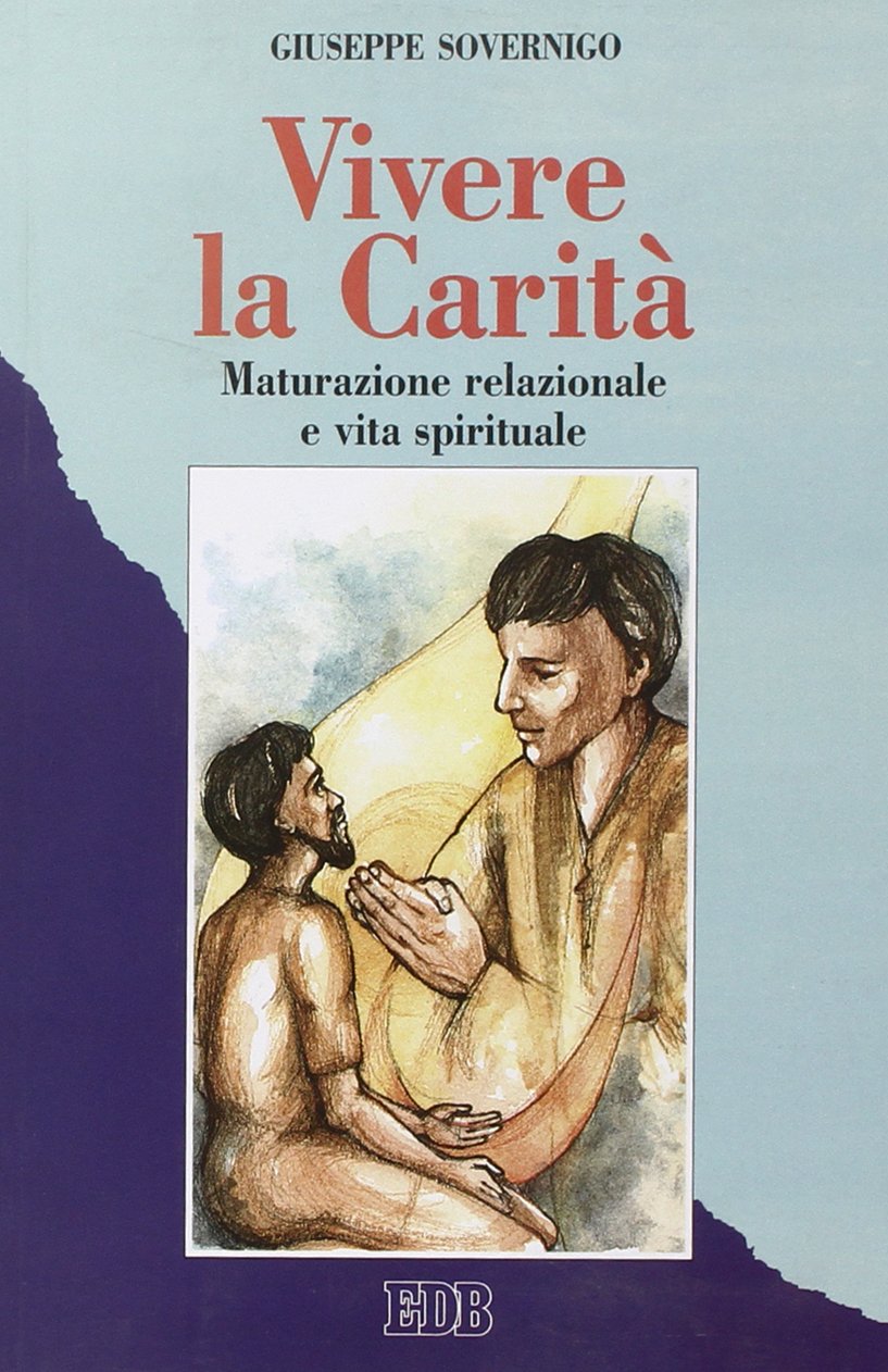 Vivere la carità. Maturazione relazionale e vita spirituale (Itinerari, Band 7) Religion & Esotericism