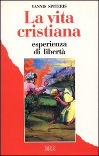 La vita cristiana esperienza di libertà. Nella tradizione del cristianesimo orientale (Itinerari, Band 12) Religion & Esotericism
