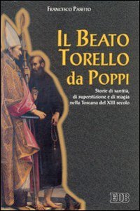 Il beato Torello da Poppi. Storie di santità, di superstizione e di magia nella Toscana del XIII secolo (Itinerari, Band 23) Books