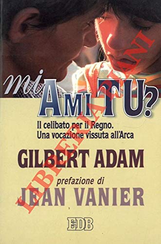 Mi ami tu? Il celibato per il Regno. Una vocazione vissuta all'Arca (Itinerari, Band 35) Religion & Esotericism