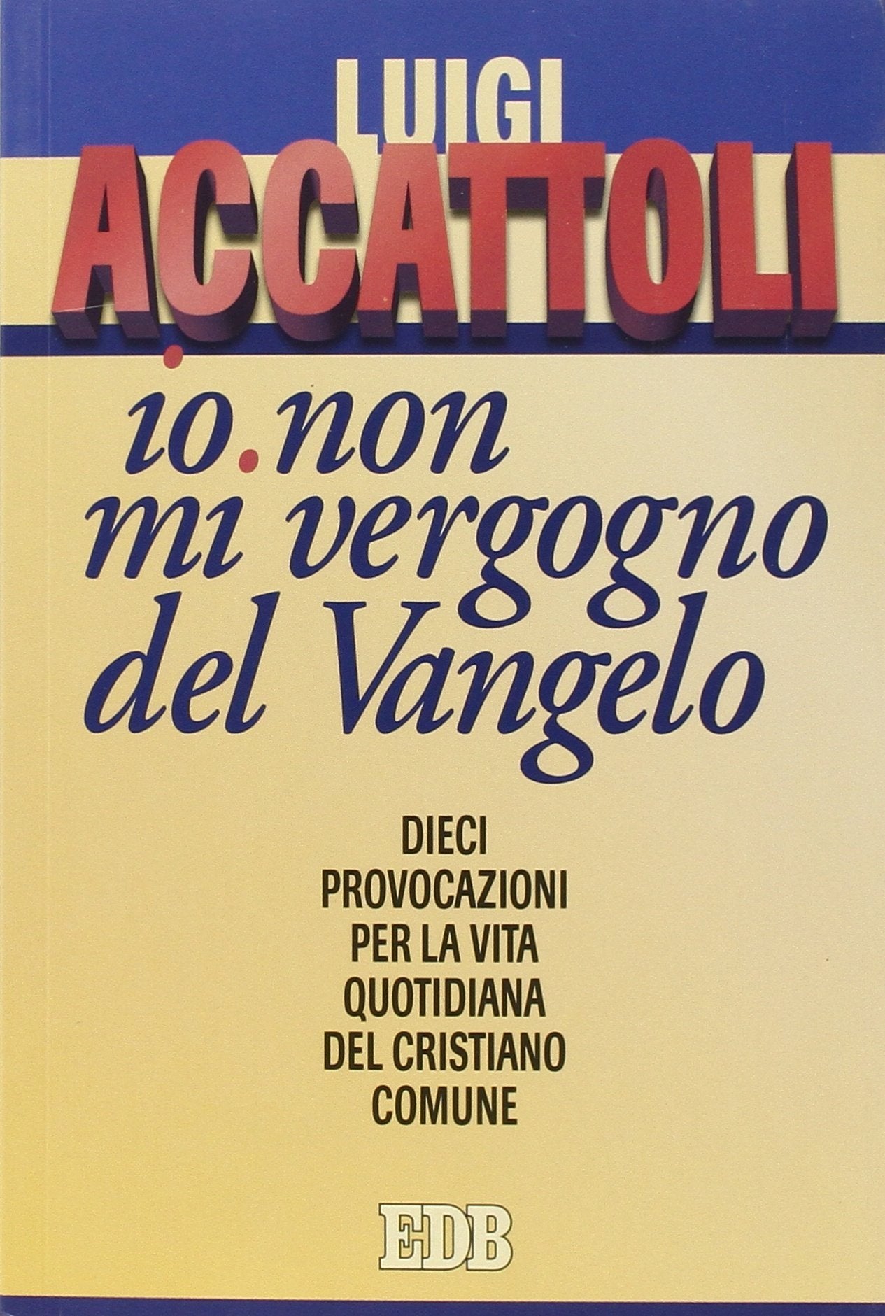 «Io non mi vergogno del Vangelo» (Romani 1, 16). Dieci provocazioni per la vita quotidiana del cristiano comune book