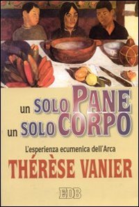Un solo pane, un solo corpo. L'esperienza ecumenica dell'Arca (Itinerari, Band 48) Religion & Esotericism