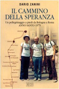 Il cammino della speranza. Un pellegrinaggio a piedi da Bologna a Roma. Anno santo 1975 (Itinerari, Band 49) Religion & Esotericism