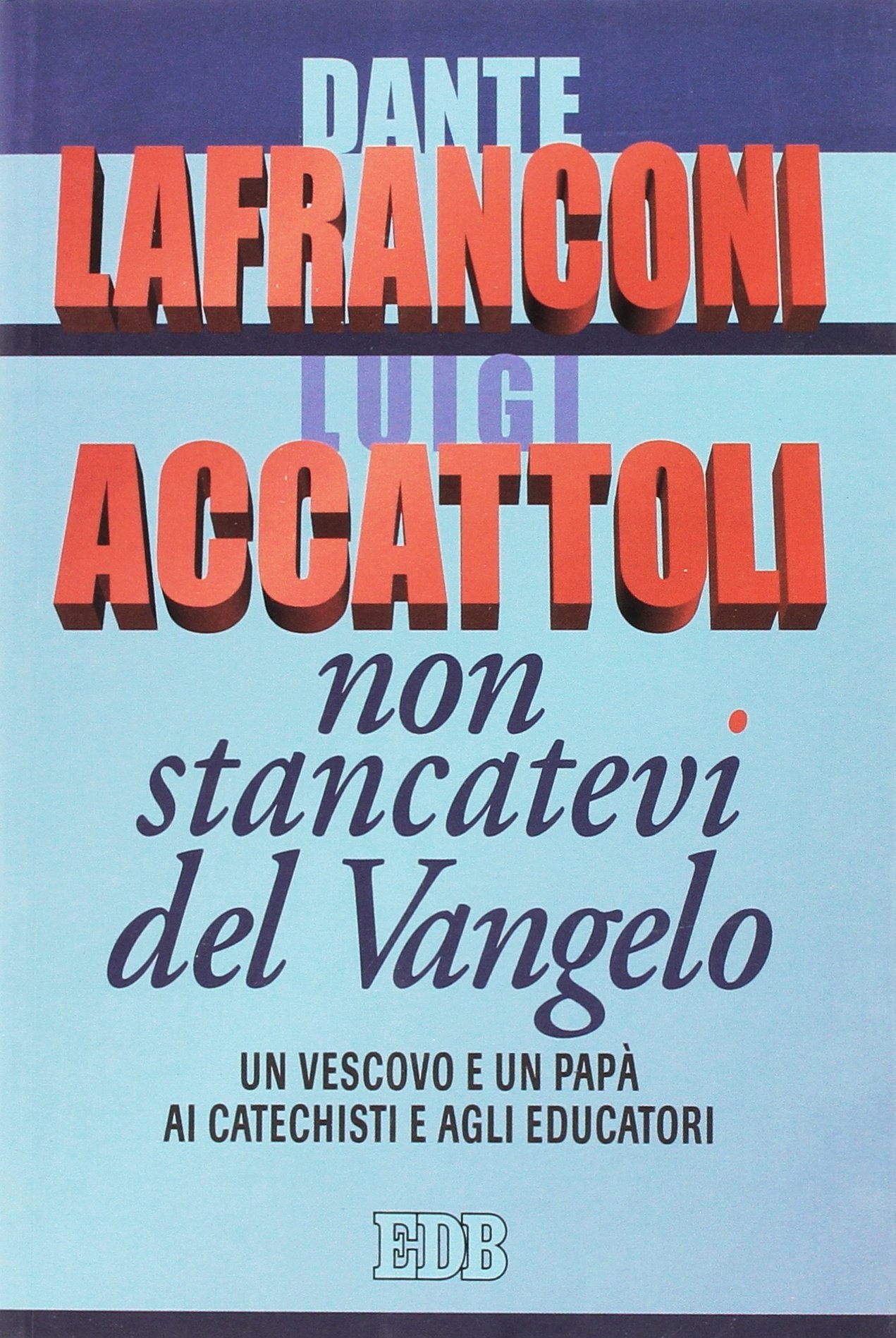 Non stancatevi del Vangelo. Un vescovo e un papà ai catechisti e agli educatori book