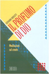 Il profumo di Dio. Meditazioni sul creato (Itinerari, Band 64) Religion & Esotericism