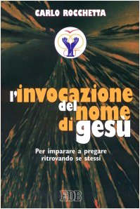 L'invocazione del nome di Gesù. Per imparare a pregare ritrovando se stessi (Itinerari, Band 73) Religion & Esotericism