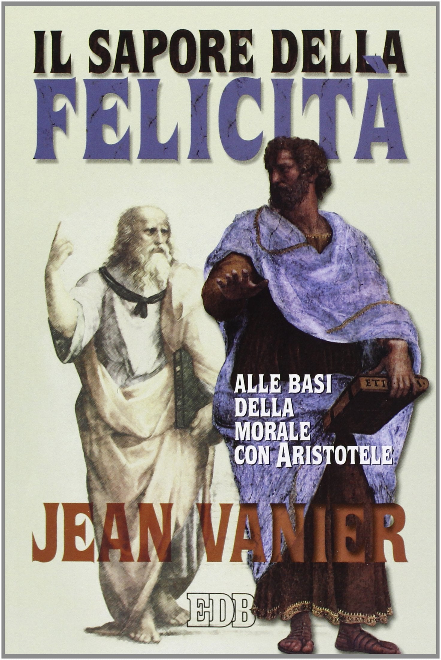 Il sapore della felicità. Alle basi della morale con Aristotele book