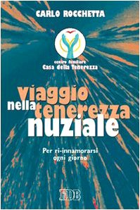 Viaggio nella tenerezza nuziale. Per ri-innamorarsi ogni giorno (Itinerari, Band 76) Eroticism