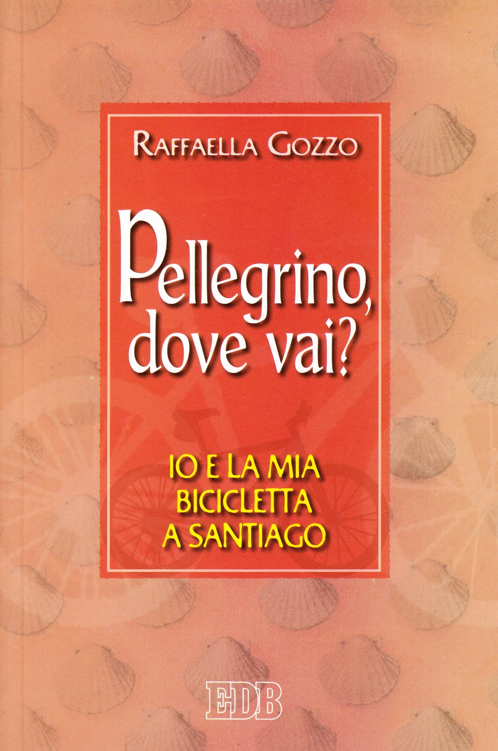 Pellegrino, dove vai? Io e la mia bicicletta a Santiago (Itinerari, Band 80) Religion & Esotericism