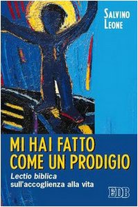 Mi hai fatto come un prodigio. Lectio biblica sull'accoglienza alla vita (Itinerari, Band 98) Books