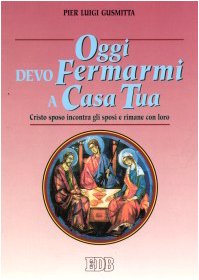 Oggi devo fermarmi a casa tua. Cristo sposo incontra gli sposi e rimane con loro (Spiritualità coniugale, Band 6) Religion & Esotericism