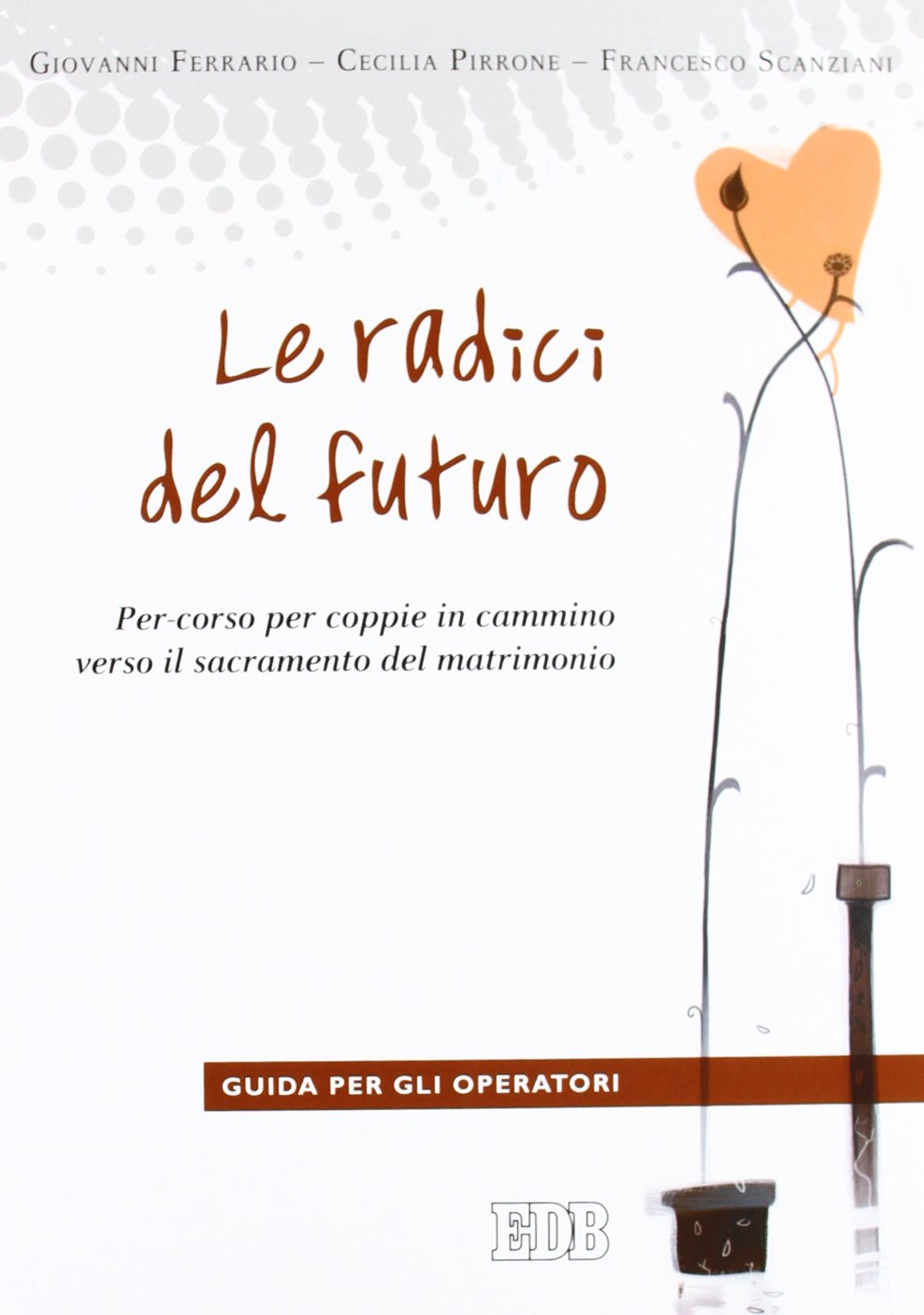 Le radici del futuro. Per-corso per coppie in cammino verso il sacramento del matrimonio. Guida per gli operatori (Spiritualità coniugale) Eroticism