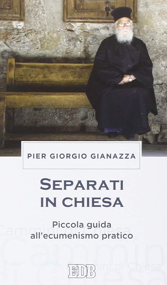 Gianazza Pier Giorgio - Separati In Chiesa. Piccola Guida All'ecumenismo Pratico (1 BOOKS) Religion & Esotericism