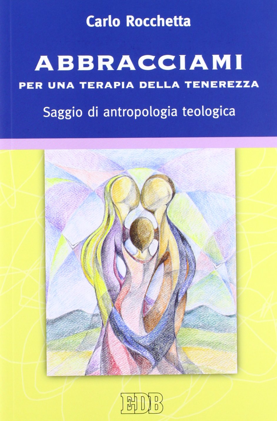 Abbracciami. Per una terapia della tenerezza. Saggio di antropologia teologica book