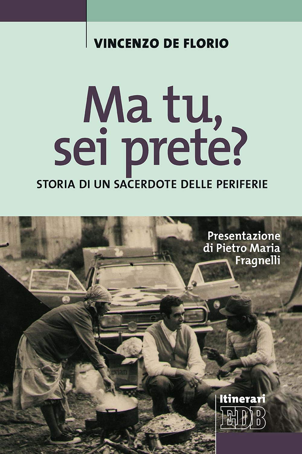 Ma tu, sei prete? Storia di un sacerdote delle periferie (Itinerari, Band 117) Religion & Esotericism