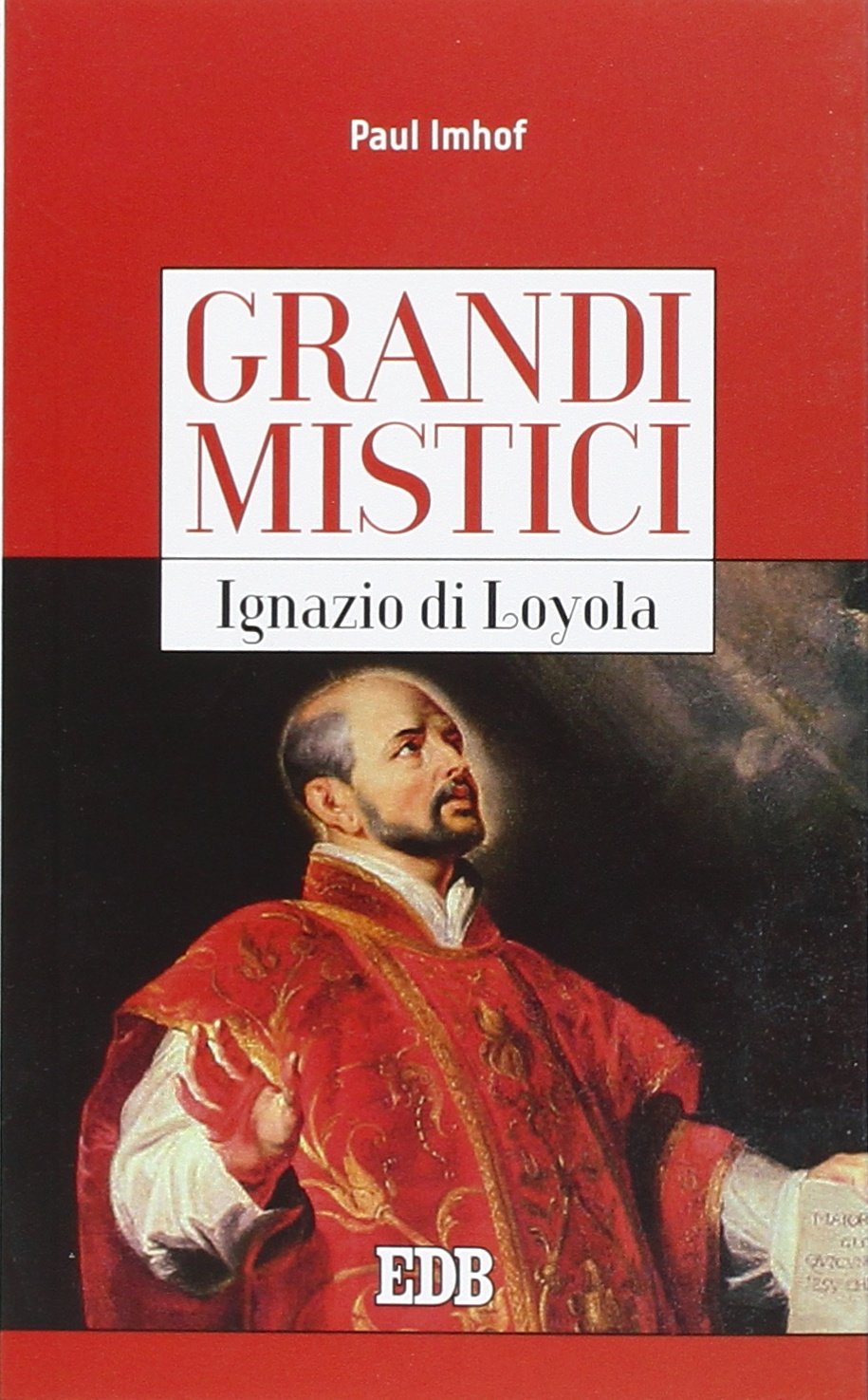 Ignazio di Loyola. Grandi mistici (Cammini dello spirito, Band 37) Politics & History