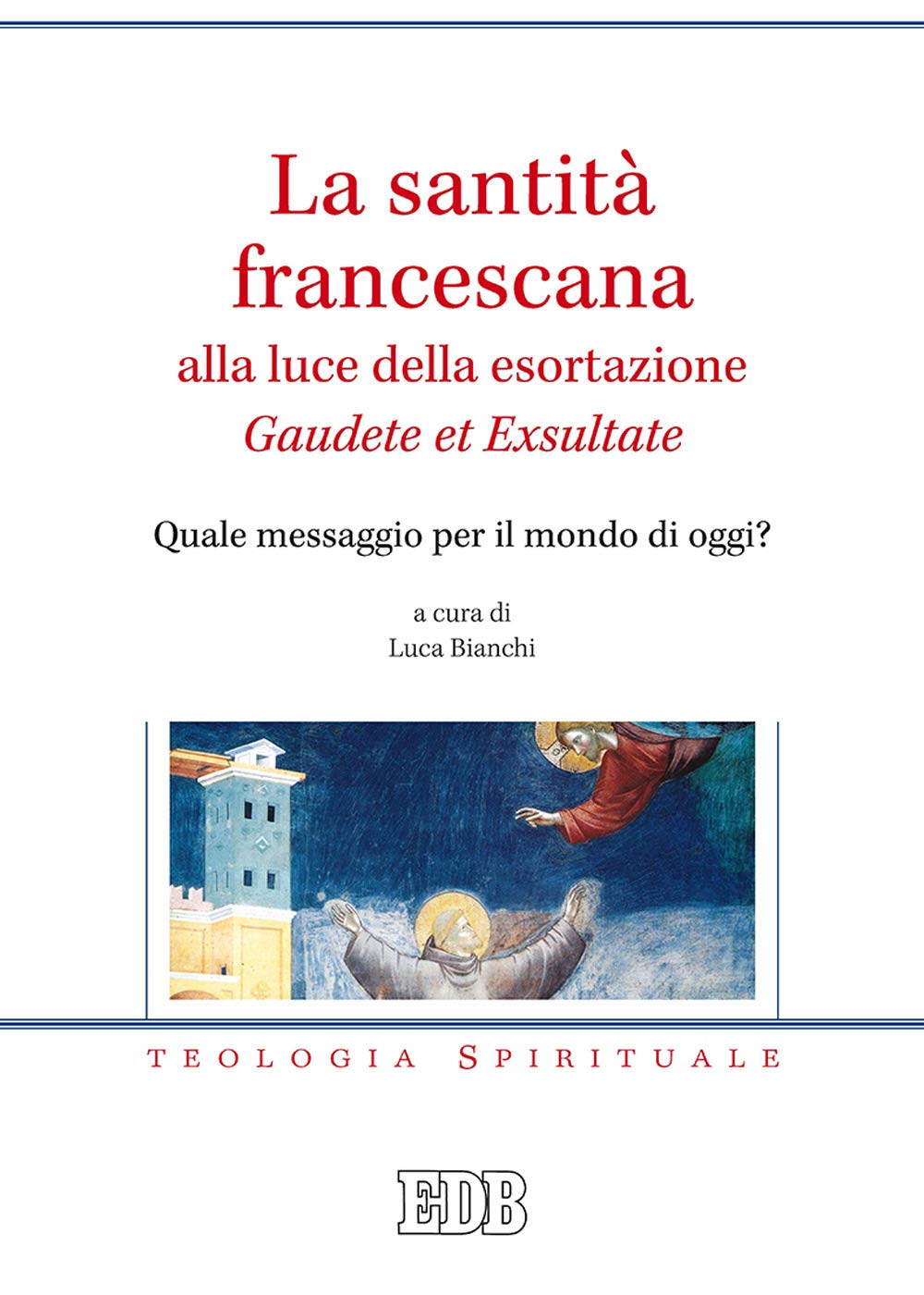 La santità francescana alla luce della esortazione «Gaudete et Exsultate». Quale messaggio per il mondo di oggi? book