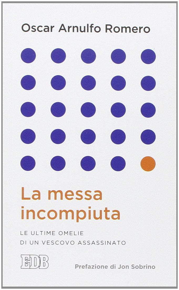 La messa incompiuta. Le ultime omelie di un vescovo assassinato Politics & History